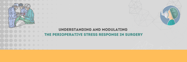 Understanding and Modulating the Perioperative Stress Response in Surgery