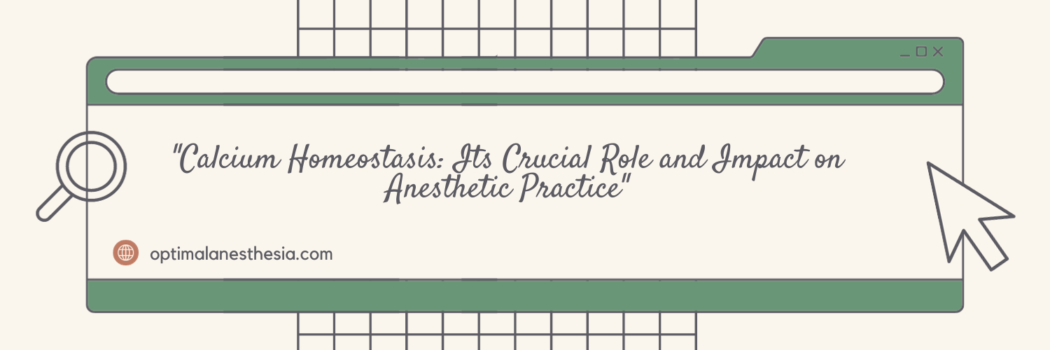 Calcium Homeostasis: Its Crucial Role and Impact on Anesthetic Practice