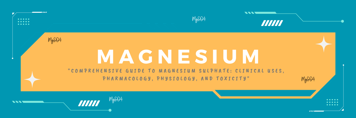 Magnesium Sulphate: Clinical Uses, Pharmacology, Physiology, and Toxicity