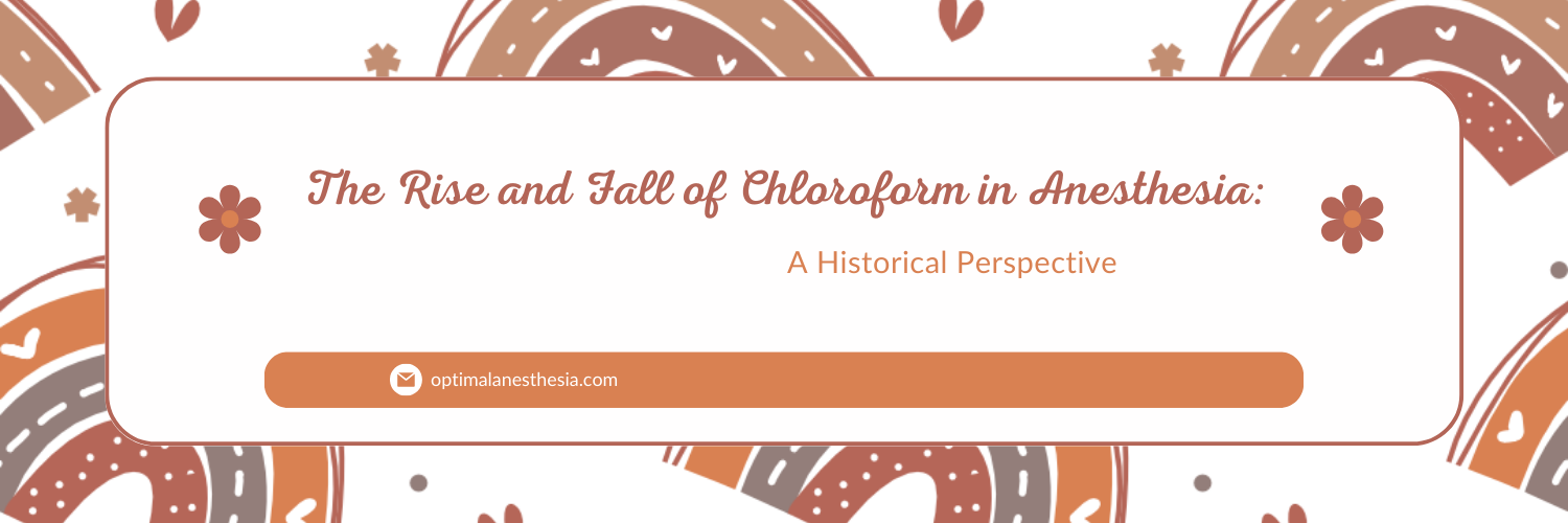 The Rise and Fall of Chloroform in Anesthesia: A Historical Perspective