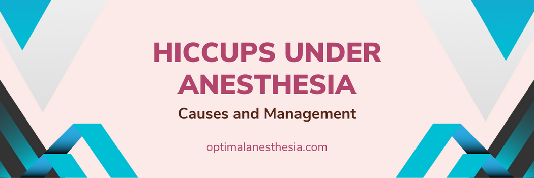 Hiccups Under Anesthesia: Causes and Management